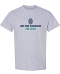 Just Here To Establish An Alibi - T-Shirt - Sport Grey