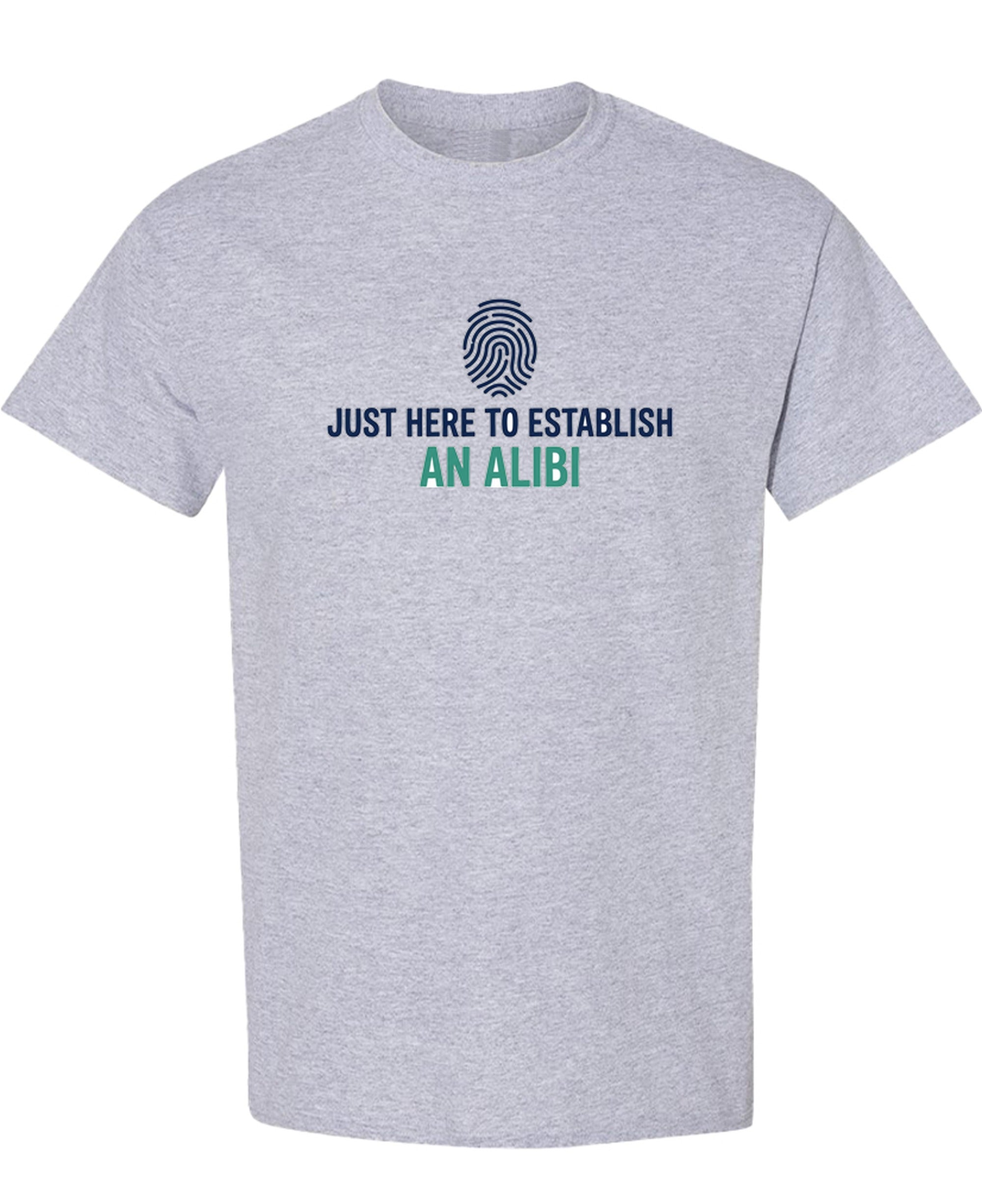 Just Here To Establish An Alibi - T-Shirt - Sport Grey
