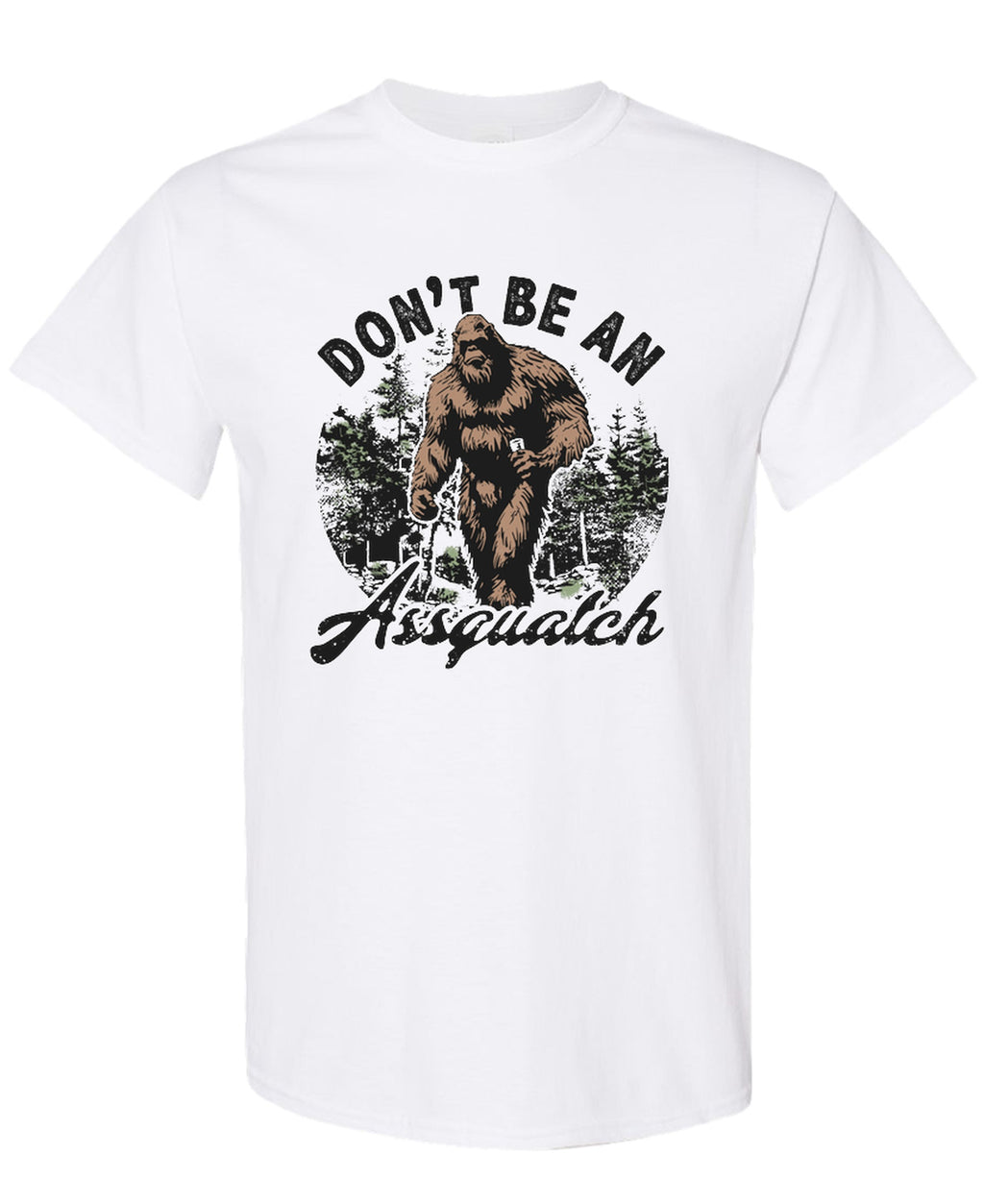 Don't Be An Assquatch - T-Shirt - White