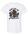 Don't Be An Assquatch - T-Shirt - White