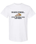 I'm Into Fitness... Fittin' This Whole Pizza In My Mouth - T-Shirt - White