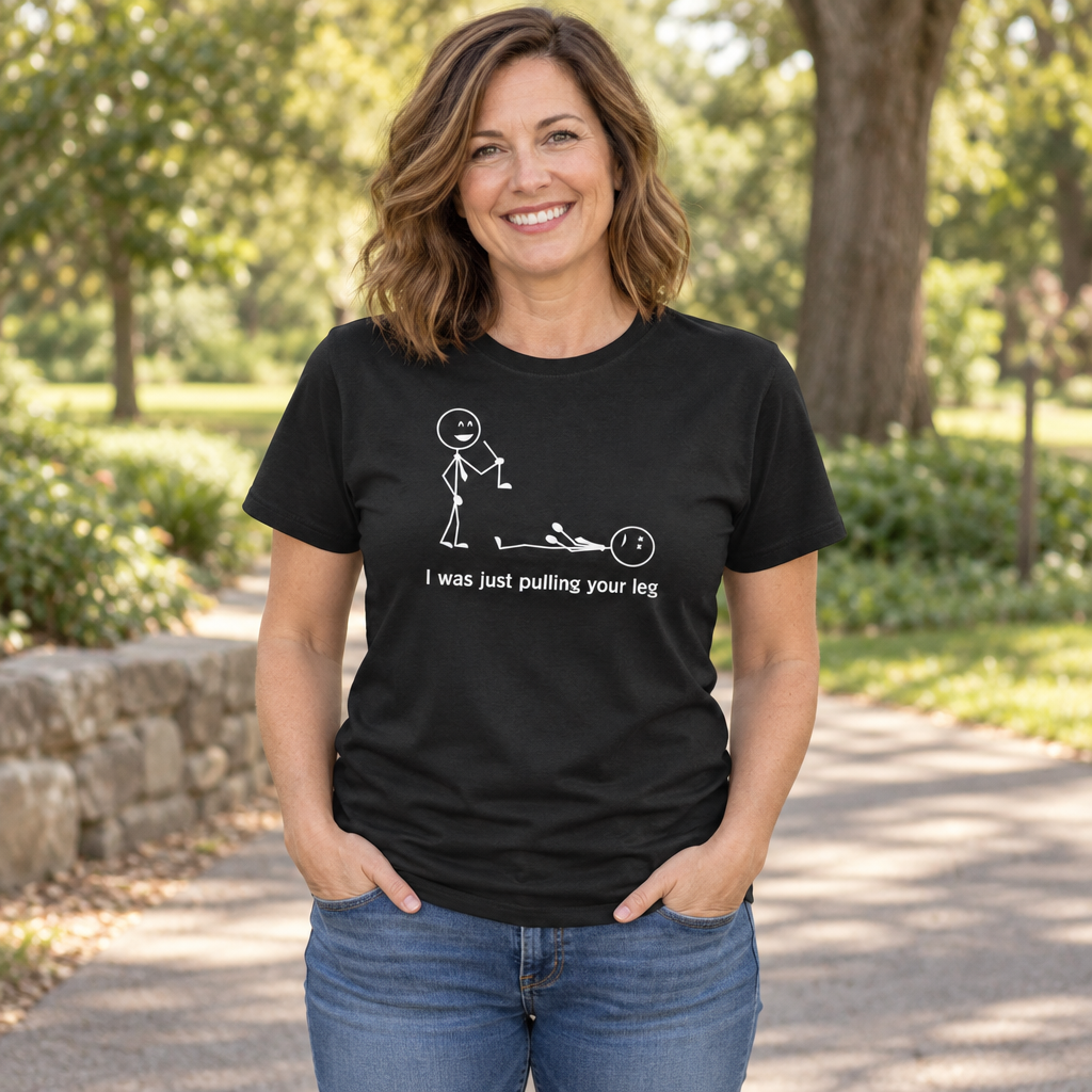Just Pulling Your Leg — Black T-Shirt — lifestyle alt