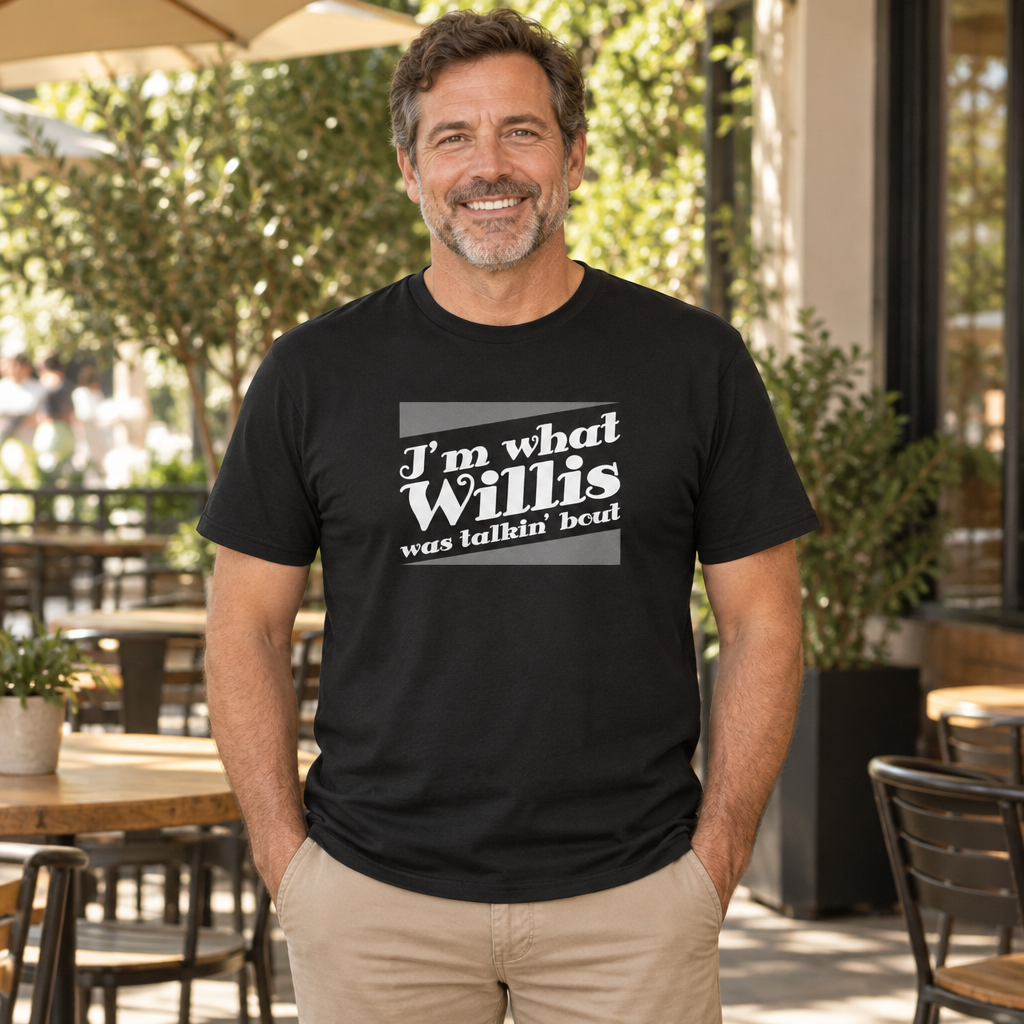 I'm What Willis Was Talkin Bout — Black T-Shirt — lifestyle alt