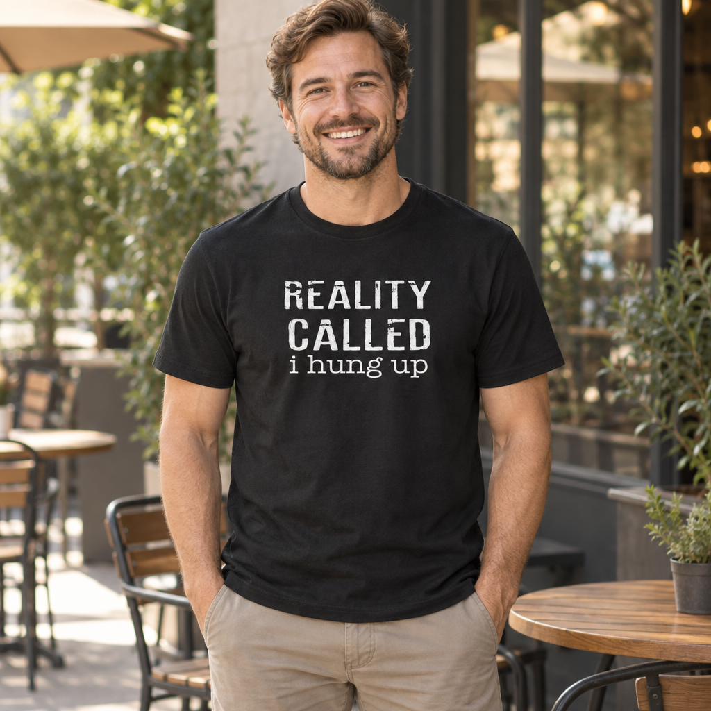 Reality Called I Hung Up — Black T-Shirt — lifestyle alt