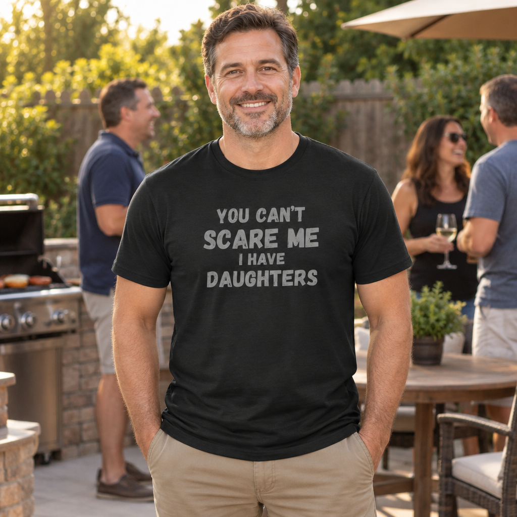 You Can't Scare Me I Have Daughters — Black T-Shirt — lifestyle alt