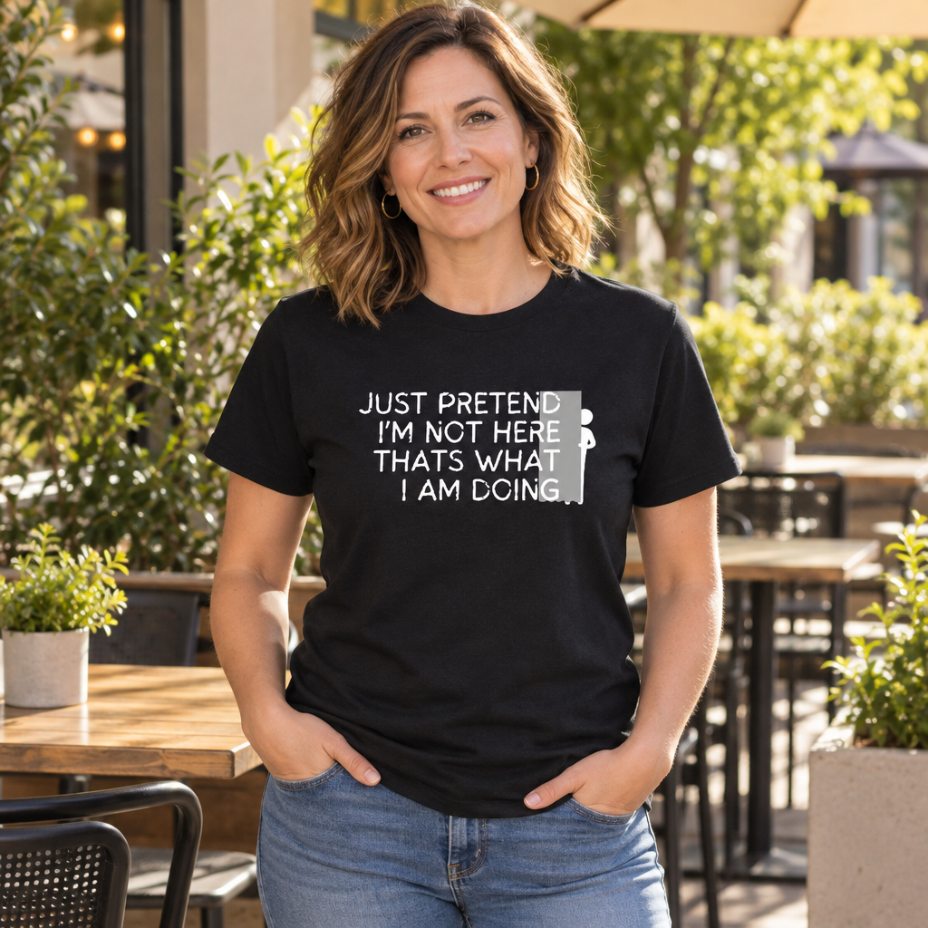Just Pretend I'm Not Here Funny Introvert — Black T-Shirt — lifestyle alt