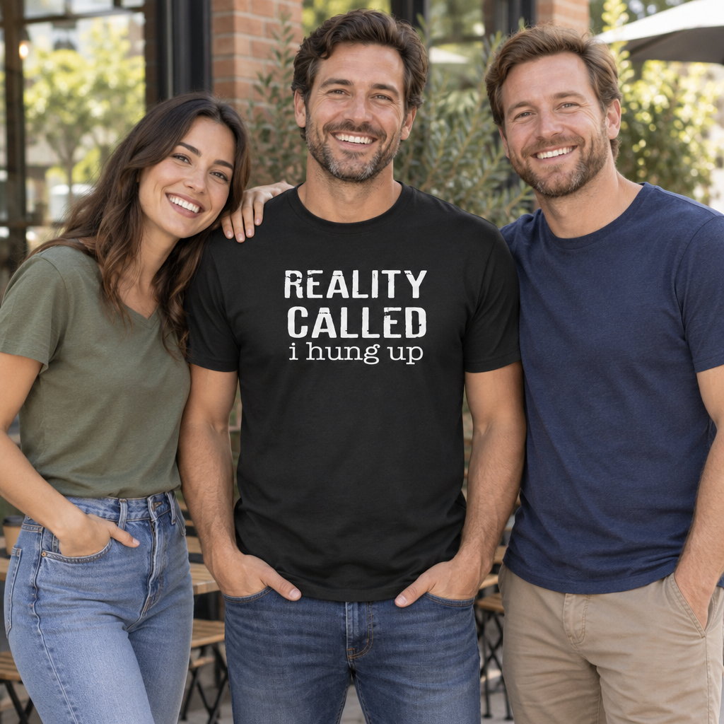 Reality Called I Hung Up — Black T-Shirt — lifestyle group
