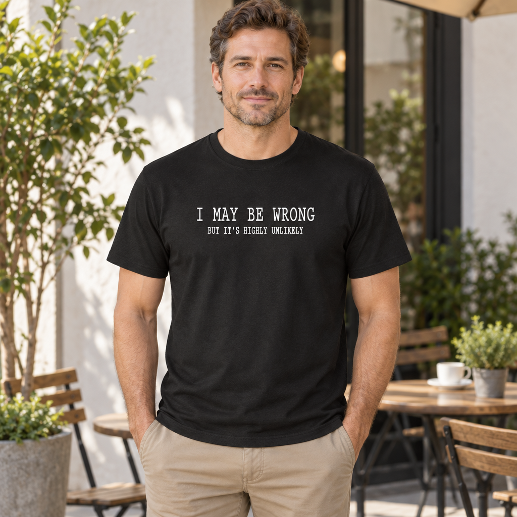 I May Be Wrong, Highly Unlikely — Black T-Shirt — lifestyle hero