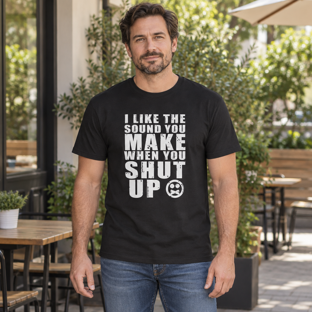 I Like the Sound When You Shut Up — Black T-Shirt — lifestyle hero
