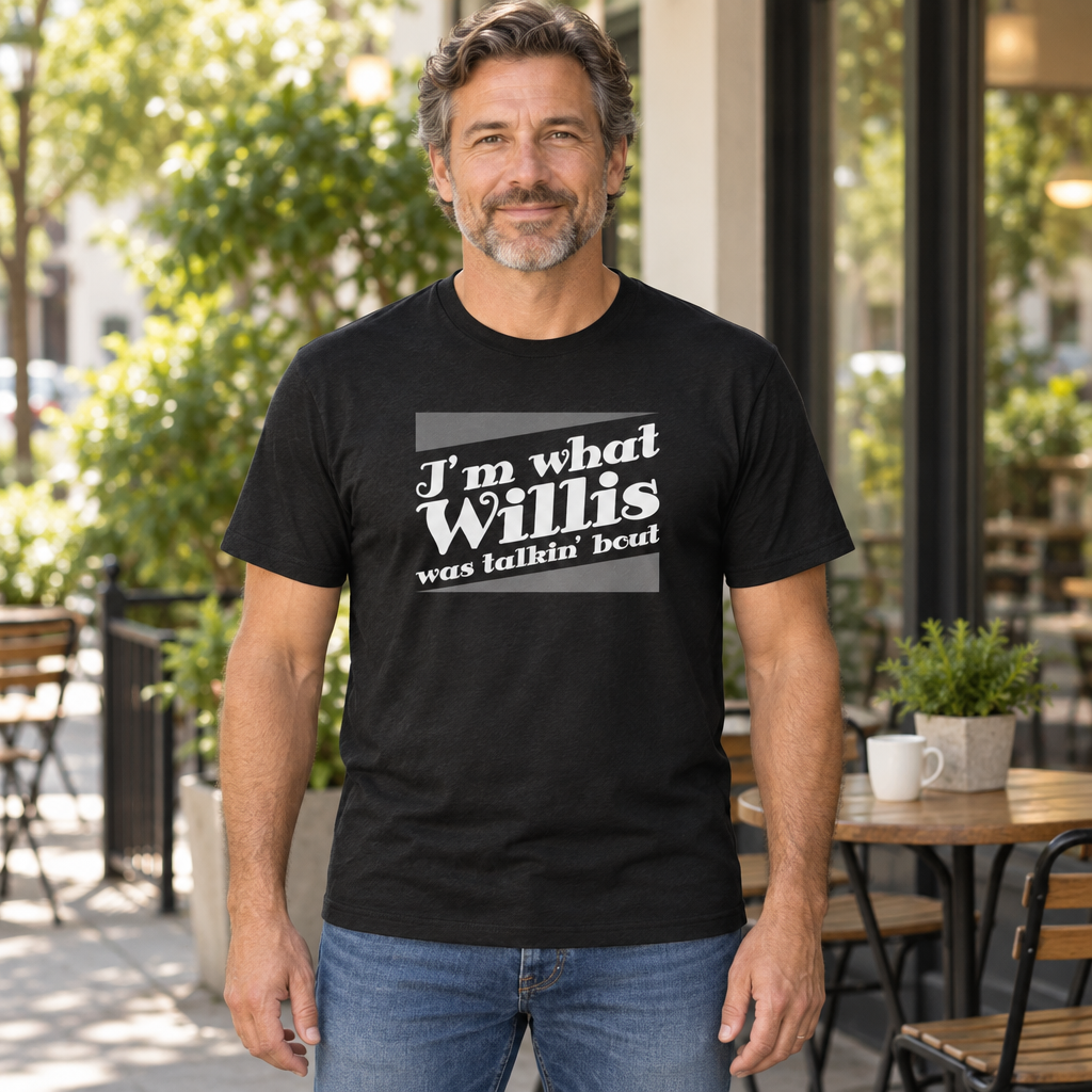 I'm What Willis Was Talkin Bout — Black T-Shirt — lifestyle hero