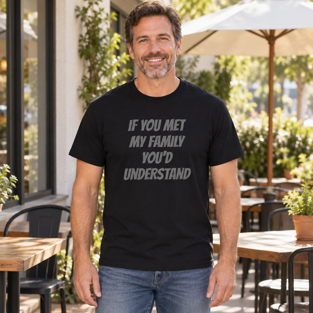 If You Met My Family You'd Understand Funny — Black T-Shirt — lifestyle hero