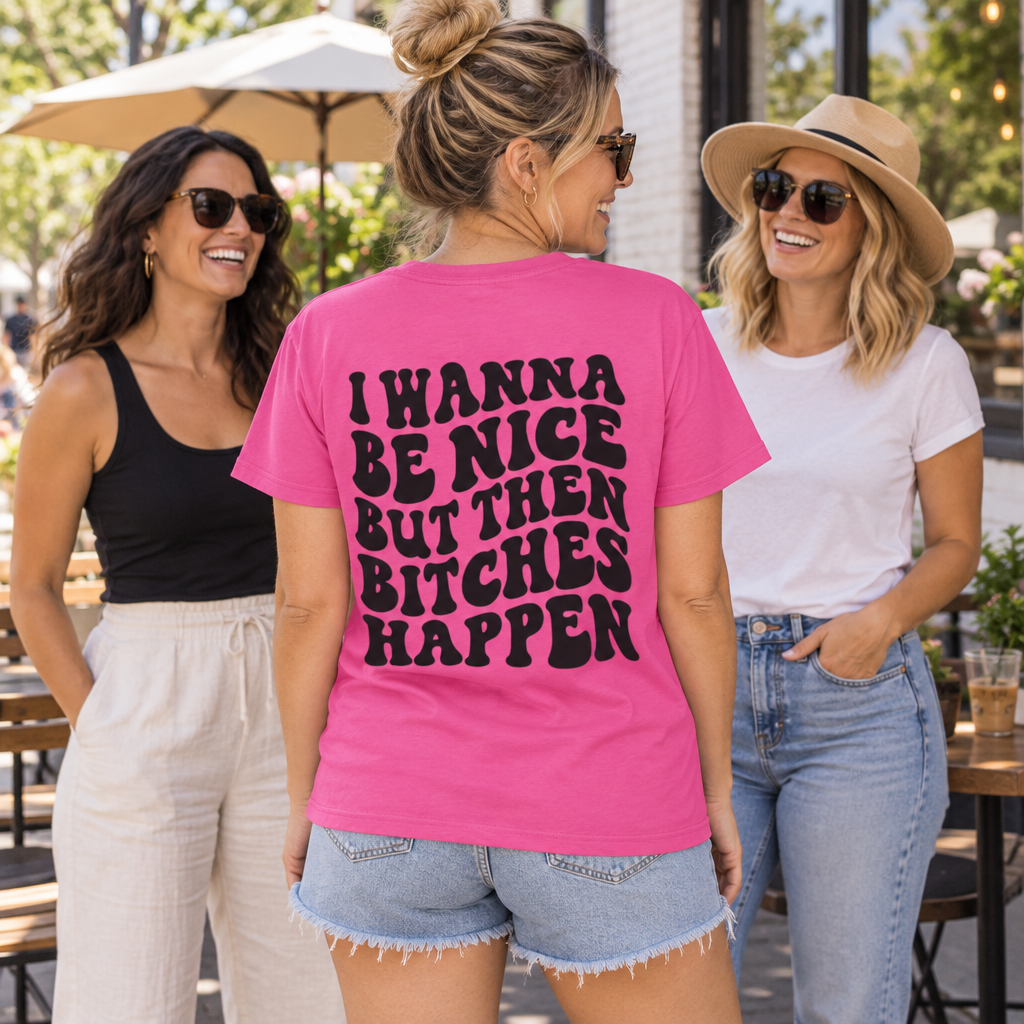 I Wanna Be Nice But Then Bitches Happen — Heliconia T-Shirt — lifestyle group