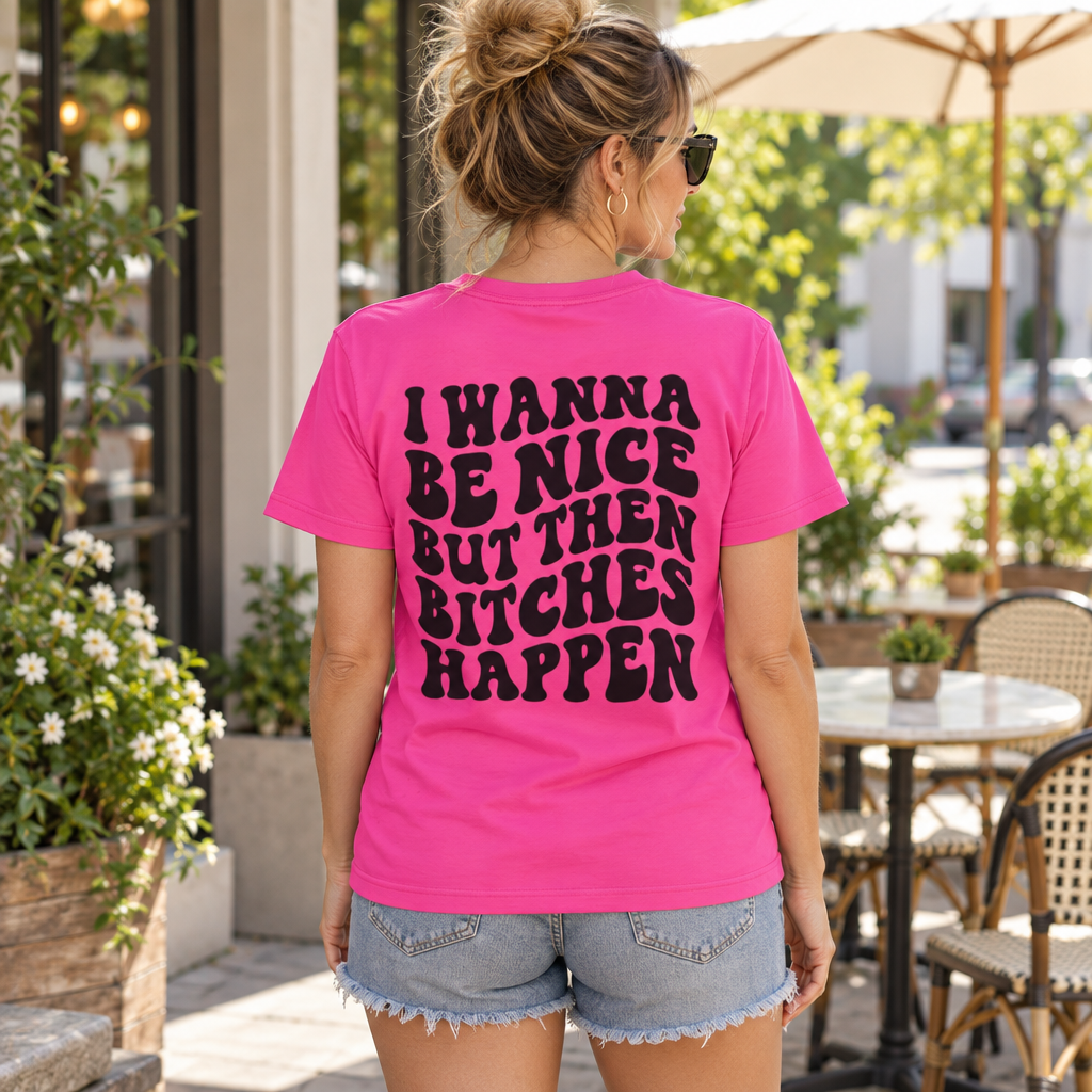 I Wanna Be Nice But Then Bitches Happen — Heliconia T-Shirt — lifestyle hero