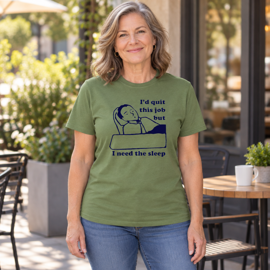 I'd Quit This Job But I Need the Sleep — Military Green T-Shirt — lifestyle hero