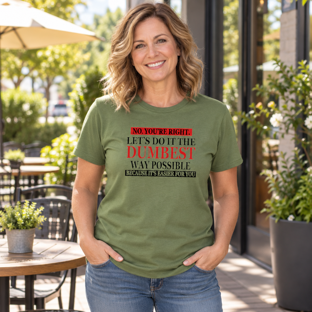 Let's Do It the Dumbest Way Possible — Military Green T-Shirt — lifestyle alt