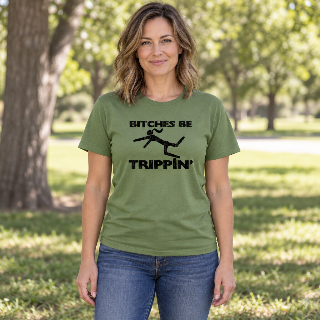 Bitches Be Trippin — Military Green T-Shirt — lifestyle hero