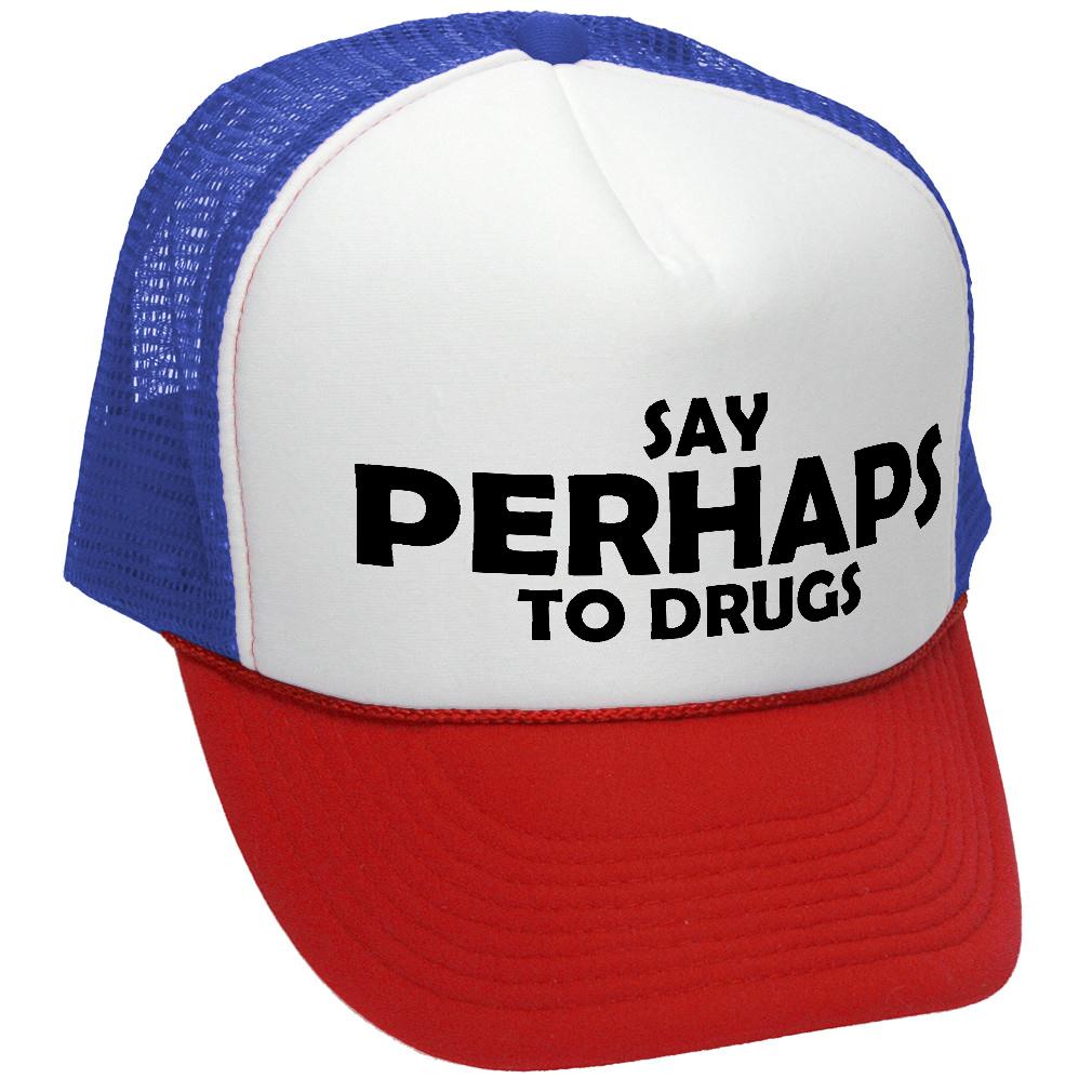 Say PERHAPS to Drugs - no maybe weed 420 funny
