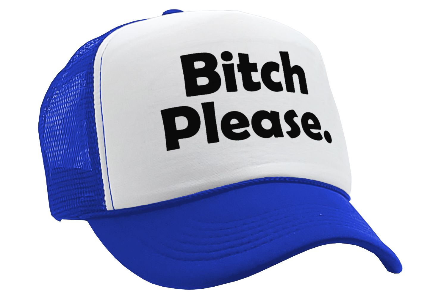Bitch Please - funny hip hop rap saying - Vintage Retro Style Trucker Cap Hat - Five Panel Retro Style TRUCKER Cap