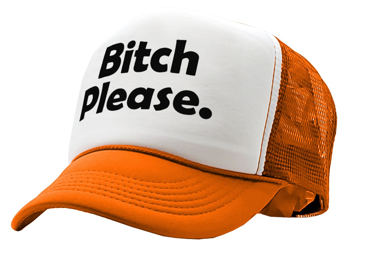 Bitch Please - funny hip hop rap saying - Vintage Retro Style Trucker Cap Hat - Five Panel Retro Style TRUCKER Cap