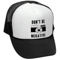 Camera Don't Be Negative Trucker Hat - Mesh cap - Flat Bill Snap Back 5 Panel Hat