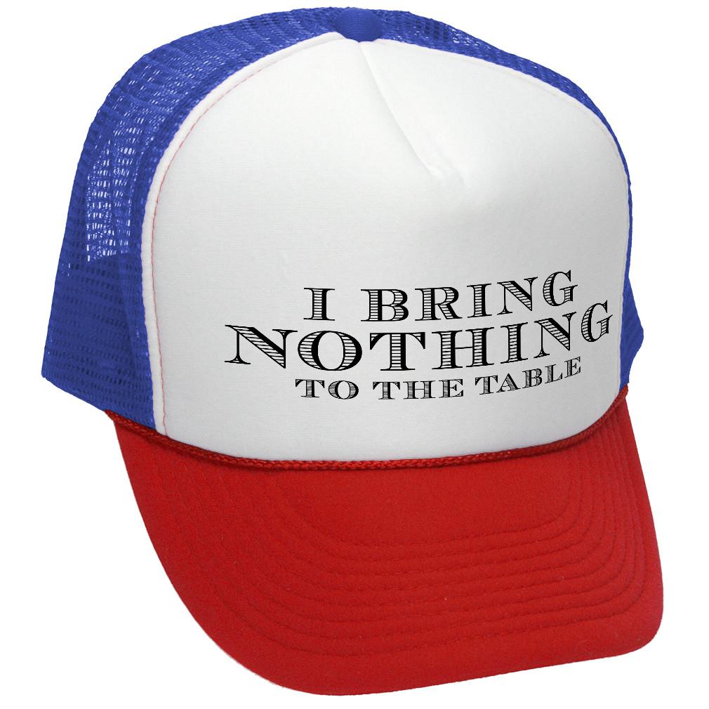 I BRING NOTHING TO THE TABLE