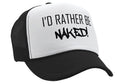 I'd Rather Be Naked - Vintage Retro Style Trucker Cap Hat