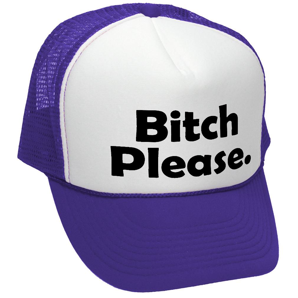 Bitch Please - funny hip hop rap saying - Vintage Retro Style Trucker Cap Hat - Five Panel Retro Style TRUCKER Cap